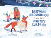 Brownie Groundhog and the Wintry Surprise:  - ISBN: 9781402798368