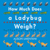 How Much Does a Ladybug Weigh?:  - ISBN: 9781910716113