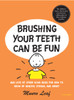 Brushing Your Teeth Can Be Fun: And Lots of Other Good Ideas for How to Grow Up Healthy, Strong, and Smart - ISBN: 9780789315946