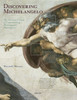 Discovering Michelangelo: The Art Lover's Guide to Understanding Michelangelo's Masterpieces - ISBN: 9780789324436