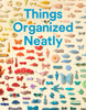 Things Organized Neatly: The Art of Arranging the Everyday - ISBN: 9780789331137