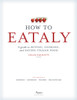 How To Eataly: A Guide to Buying, Cooking, and Eating Italian Food - ISBN: 9780847843350