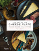The Art of the Cheese Plate: Pairings, Recipes, Style, Attitude - ISBN: 9780847849826