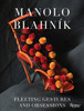 Manolo Blahnik: Fleeting Gestures and Obsessions - ISBN: 9780847859528