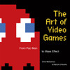 The Art of Video Games: From Pac-Man to Mass Effect - ISBN: 9781599621104