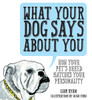 What Your Dog Says About You: How Your Pet's Breed Matches your Personality - ISBN: 9781925418019