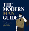 The Modern Man Guide: A Guide to Being the Ultimate Gentleman - Without the Boring Bits - ISBN: 9781925418118