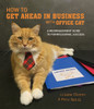 How to Get Ahead in Business with Office Cat: A Meownagement Guide to Purrfessional Success - ISBN: 9781925418125