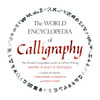 The World Encyclopedia of Calligraphy: The Ultimate Compendium on the Art of Fine Writing-History, Craft, Technique - ISBN: 9781402733680