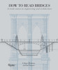 How to Read Bridges: A Crash Course In Engineering and Architecture - ISBN: 9780789324917
