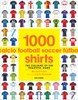 1000 Football Shirts: The Colours of the Beautiful Game - ISBN: 9780789327307