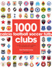 1000 Football Clubs: Teams, Stadiums, and Legends of the Beautiful Game - ISBN: 9780789331106