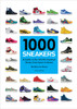 1000 Sneakers: A Guide to the World's Greatest Kicks, from Sport to Street - ISBN: 9780789332554