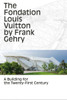 The Fondation Louis Vuitton by Frank Gehry: A Building for the Twenty-First Century - ISBN: 9782081332775