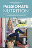 Passionate Nutrition: A Guide to Using Food as Medicine from a Nutritionist Who Healed Herself from the Inside Out - ISBN: 9781570619458