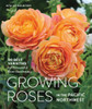 Growing Roses in the Pacific Northwest: 90 Best Varieties for Successful Rose Gardening - ISBN: 9781632170491