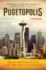 Pugetopolis: A Mossback Takes on Growth Addicts, Weather Wimps, and the Myth of Seattle Nice - ISBN: 9781570615726