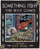 Something Fishy This Way Comes: The Artwork of Ray Troll - ISBN: 9781570616822