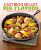 Cast Iron Skillet Big Flavors: 90 Recipes for the Best Pan in Your Kitchen - ISBN: 9781570617409