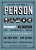 How to Be a Person: The Stranger's Guide to College, Sex, Intoxicants, Tacos, and Life Itself - ISBN: 9781570617782