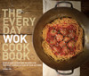 The Everyday Wok Cookbook: Simple and Satisfying Recipes for the Most Versatile Pan in Your Kitchen - ISBN: 9781570617812