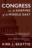 Congress and the Shaping of the Middle East:  - ISBN: 9781609805616