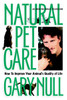 Natural Pet Care: How to Improve Your Animal's Quality of Life - ISBN: 9781583220740