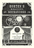 Horten's Miraculous Mechanisms: Magic, Mystery, & a Very Strange Adventure - ISBN: 9781402798061