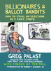 Billionaires & Ballot Bandits: How to Steal an Election in 9 Easy Steps - ISBN: 9781609804787