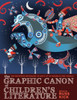 The Graphic Canon of Children's Literature: The World's Greatest Kids' Lit as Comics and Visuals - ISBN: 9781609805302