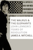 The Walrus and the Elephants: John Lennon's Years of Revolution - ISBN: 9781609805760