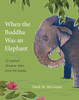 When the Buddha Was an Elephant: 32 Animal Wisdom Tales from the Jataka - ISBN: 9781611802641