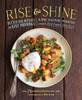 Rise and Shine: Better Breakfasts for Busy Mornings - ISBN: 9781611802948