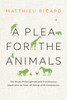 A Plea for the Animals: The Moral, Philosophical, and Evolutionary Imperative to Treat All Beings with Compassion - ISBN: 9781611803051