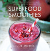 Superfood Smoothies: 100 Delicious, Energizing & Nutrient-dense Recipes - ISBN: 9781454905592