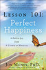 Lesson 101: Perfect Happiness: A Path to Joy from A Course in Miracles - ISBN: 9781454908180