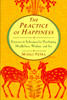 Practice of Happiness: Excercises and Techniques for Developing Mindfullness Wisdom and Joy - ISBN: 9781570621239