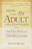 How to Be an Adult in Relationships: The Five Keys to Mindful Loving - ISBN: 9781570628122
