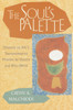 The Soul's Palette: Drawing on Art's Transformative Powers - ISBN: 9781570628153