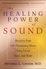 The Healing Power of Sound: Recovery from Life-Threatening Illness Using Sound, Voice, and Music - ISBN: 9781570629556