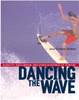 Dancing the Wave: Audacity, Equilibrium, and Other Mysteries of Surfing - ISBN: 9781590300602