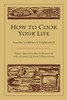 How to Cook Your Life: From the Zen Kitchen to Enlightenment - ISBN: 9781590302910