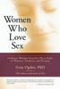 Women Who Love Sex: Ordinary Women Describe Their Paths to Pleasure, Intimacy, and Ecstasy - ISBN: 9781590305034