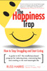 The Happiness Trap: How to Stop Struggling and Start Living: A Guide to ACT - ISBN: 9781590305843