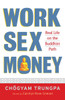 Work, Sex, Money: Real Life on the Path of Mindfulness - ISBN: 9781590305966