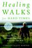 Healing Walks for Hard Times: Quiet Your Mind, Strengthen Your Body, and Get Your Life Back - ISBN: 9781590307403