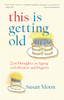 This Is Getting Old: Zen Thoughts on Aging with Humor and Dignity - ISBN: 9781590307762