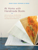 At Home with Handmade Books: 28 Extraordinary Bookbinding Projects Made from Ordinary and Repurposed Materials - ISBN: 9781590308226