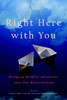 Right Here with You: Bringing Mindful Awareness into Our Relationships - ISBN: 9781590309049