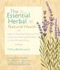 The Essential Herbal for Natural Health: How to Transform Easy-to-Find Herbs into Healing Remedies for the Whole Family - ISBN: 9781590309476